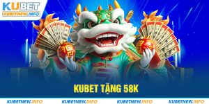 kubet tặng 58k