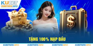 kubet tặng 100k nạp đầu